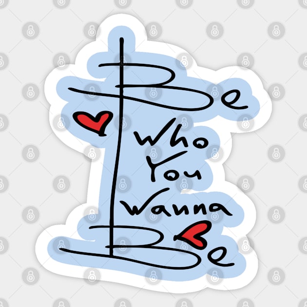 Be who you wanna be Sticker by CindyS